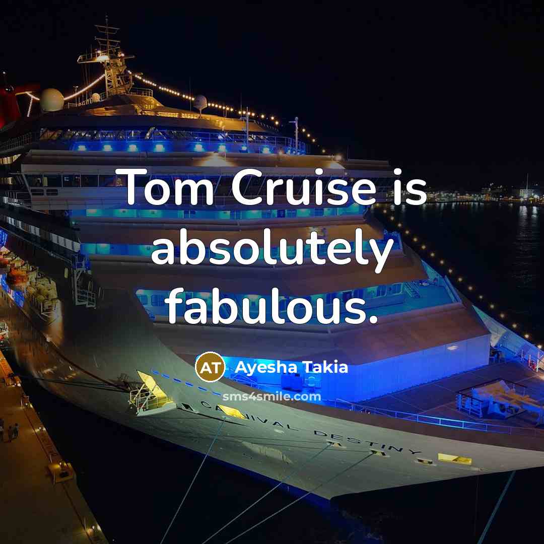 “Tom Cruise is absolutely fabulous.…” quote by Ayesha Takia