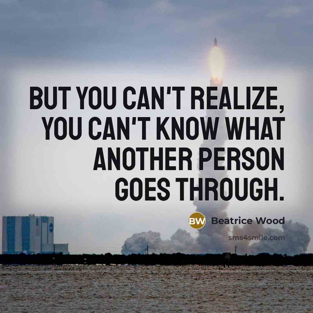 “But you can't realize, you can't know what another person…” quote by Beatrice Wood