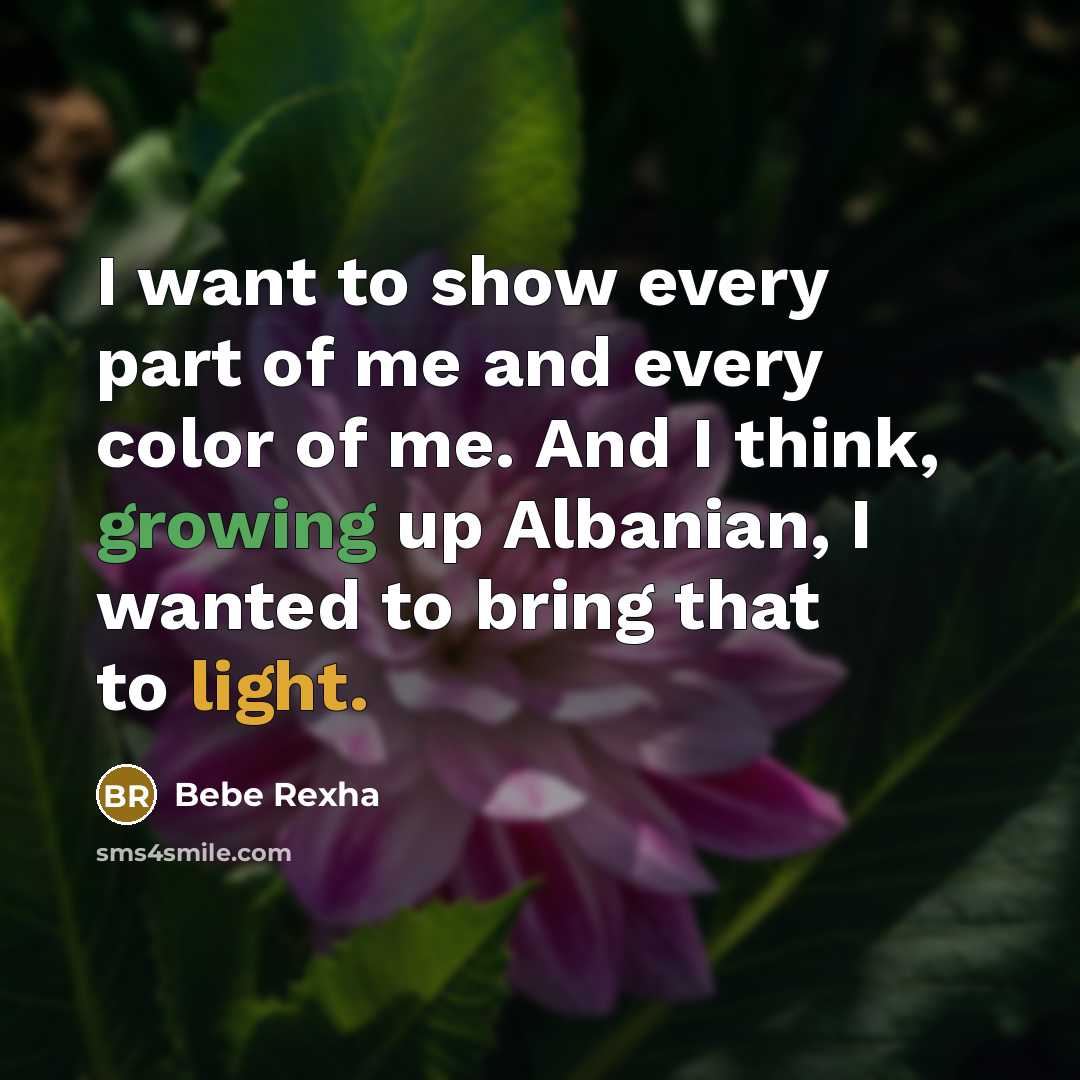 “I want to show every part of me and every color of me. And I think, growing up Albanian, I wanted to bring that to light.” quote by Bebe Rexha