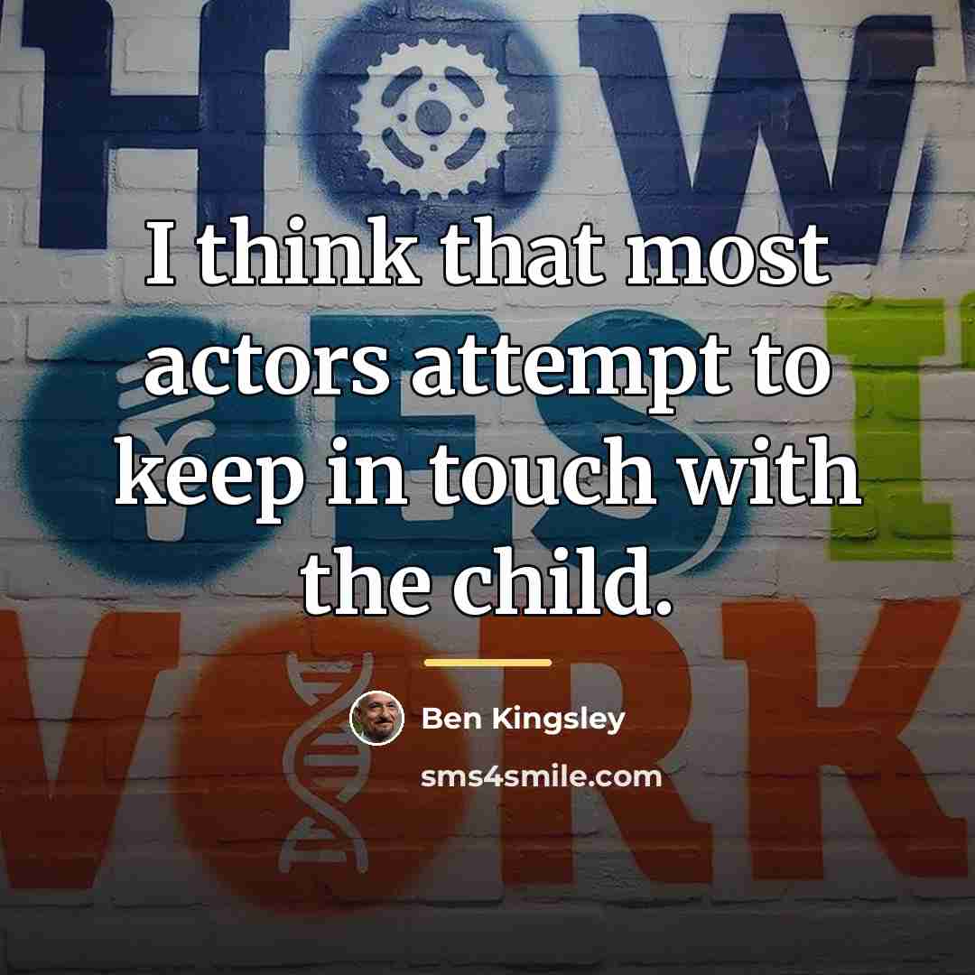 “I think that most actors attempt to keep in touch…” quote by Ben Kingsley