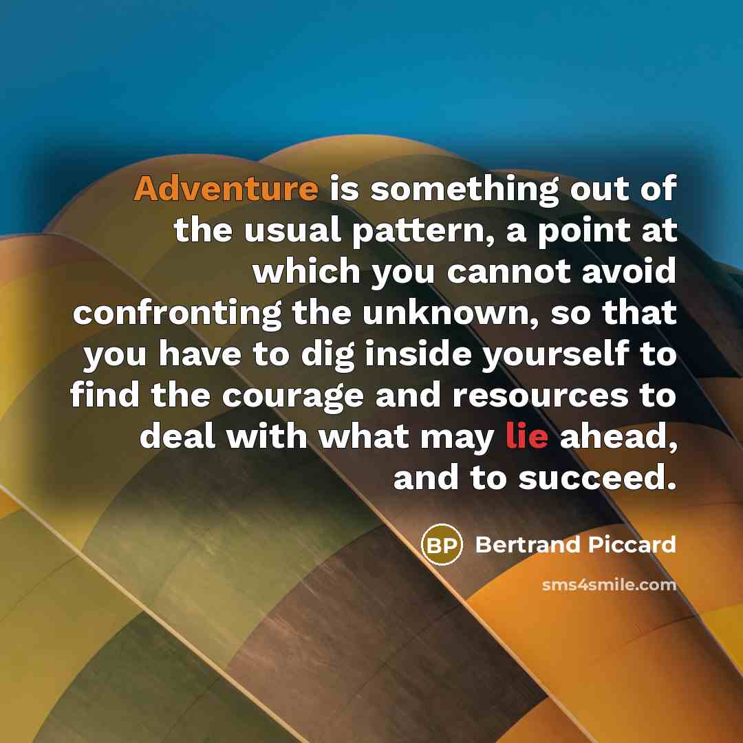 “Adventure is something out of the usual pattern, a point…” quote by Bertrand Piccard