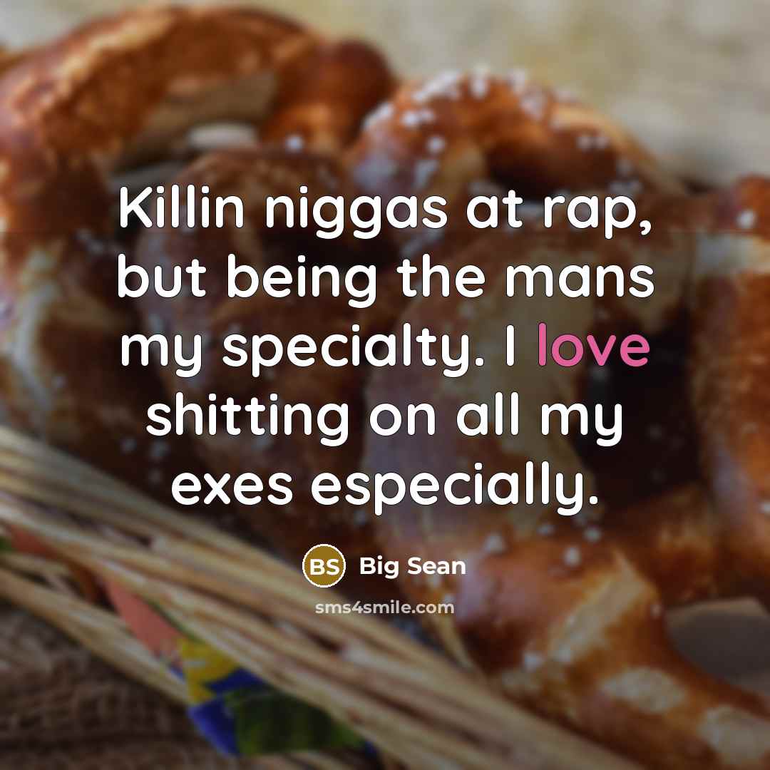 “Killin niggas at rap, but being the mans my specialty.…” quote by Big Sean