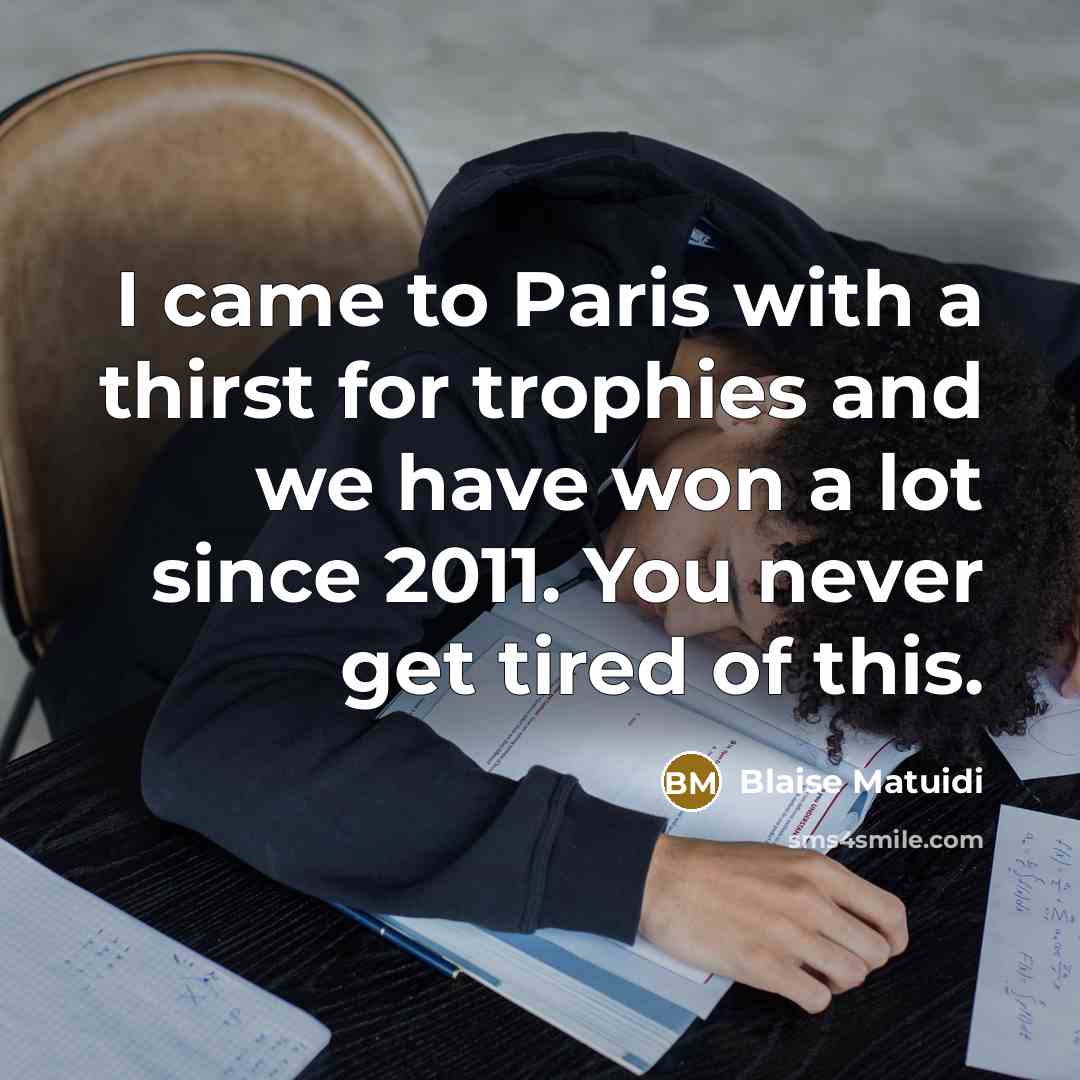 “I came to Paris with a thirst for trophies and…” quote by Blaise Matuidi