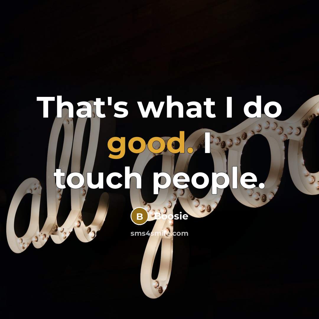 “That's what I do good. I touch people.…” quote by Boosie