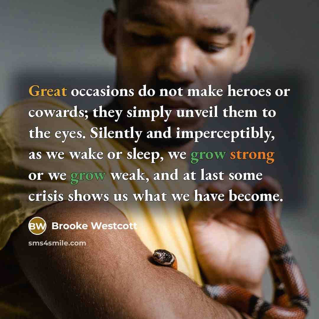 “Great occasions do not make heroes or cowards; they simply…” quote by Brooke Westcott