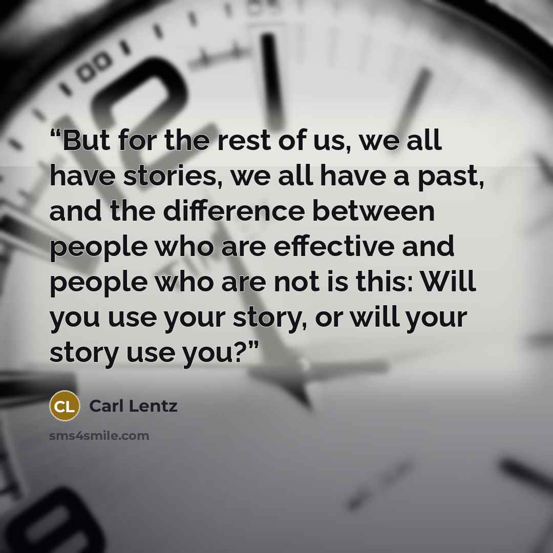 “But for the rest of us, we all have stories, we all have a past, and the difference between people who are effective and people who are not is this: Will you use your story, or will your story use you?” quote by Carl Lentz
