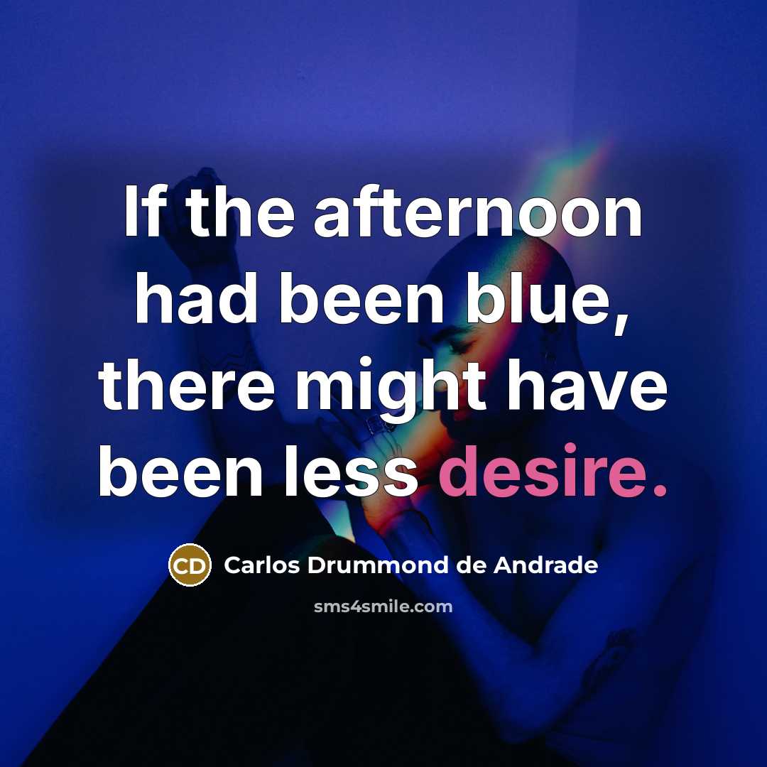 “If the afternoon had been blue, there might have been…” quote by Carlos Drummond de Andrade