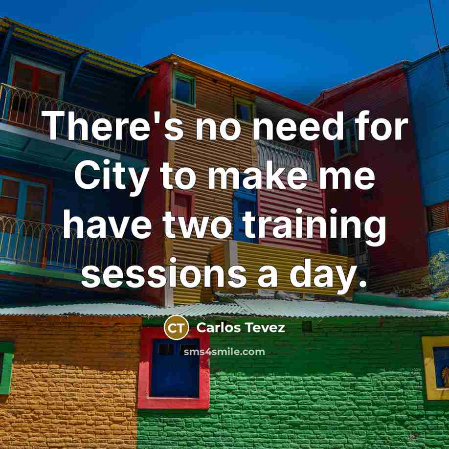 “There's no need for City to make me have two…” quote by Carlos Tevez