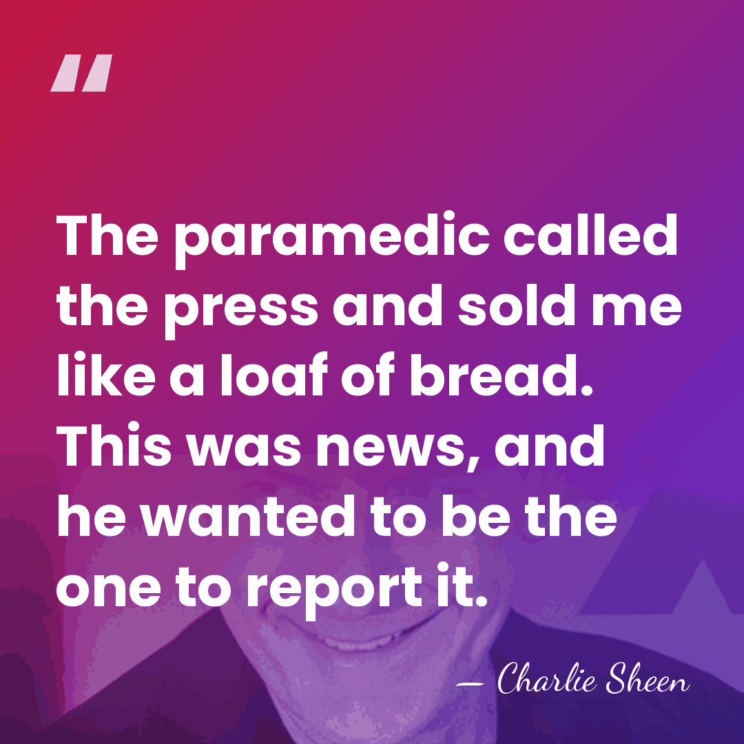 The paramedic called the press and sold me like a loaf of&hellip; - Charlie Sheen