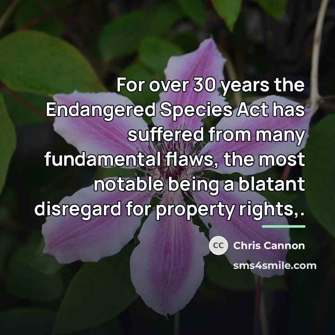 “For over 30 years the Endangered Species Act has suffered…” quote by Chris Cannon