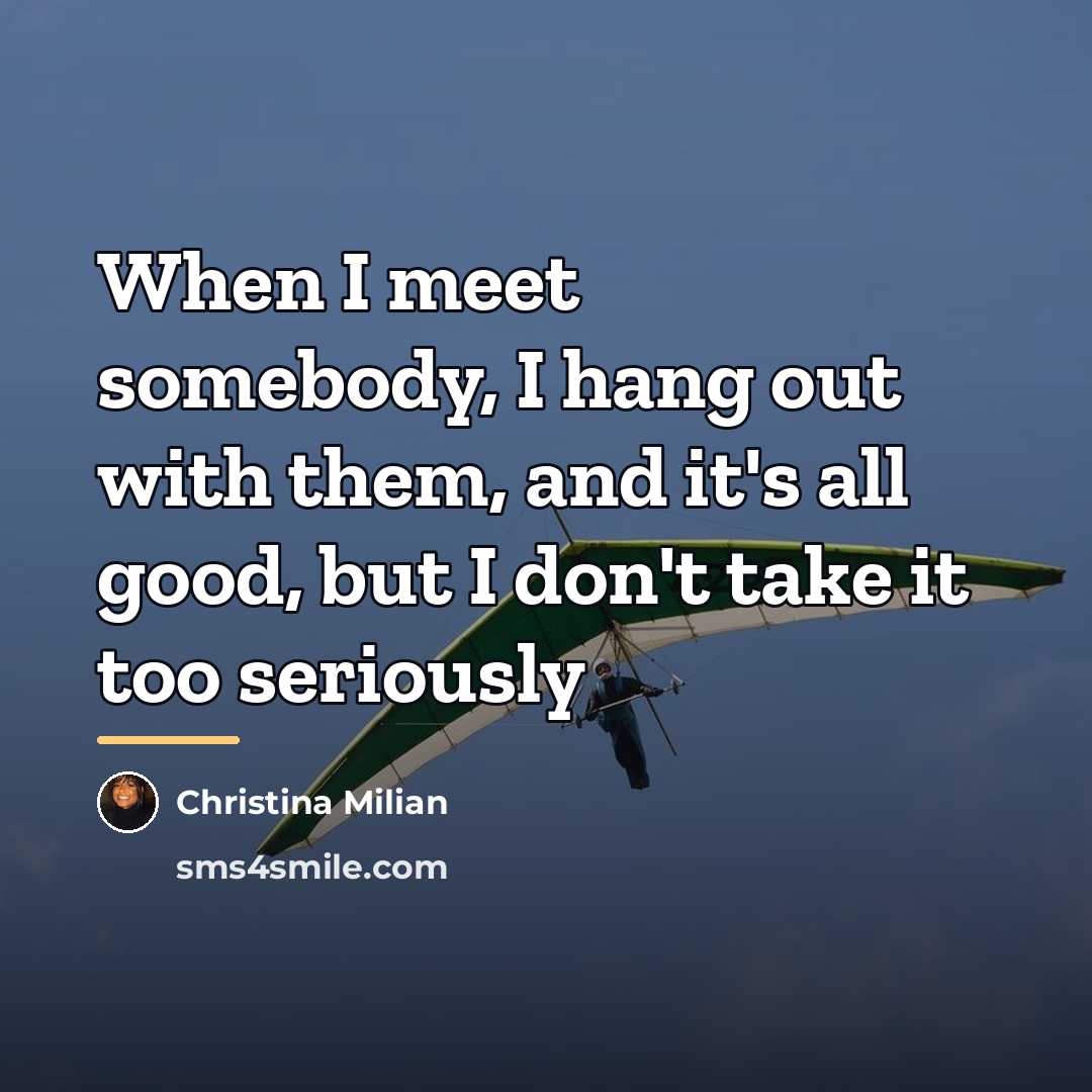 “When I meet somebody, I hang out with them, and…” quote by Christina Milian