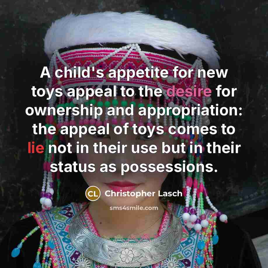 “A child's appetite for new toys appeal to the desire…” quote by Christopher Lasch