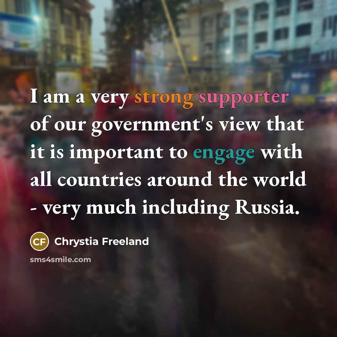 “I am a very strong supporter of our government's view…” quote by Chrystia Freeland