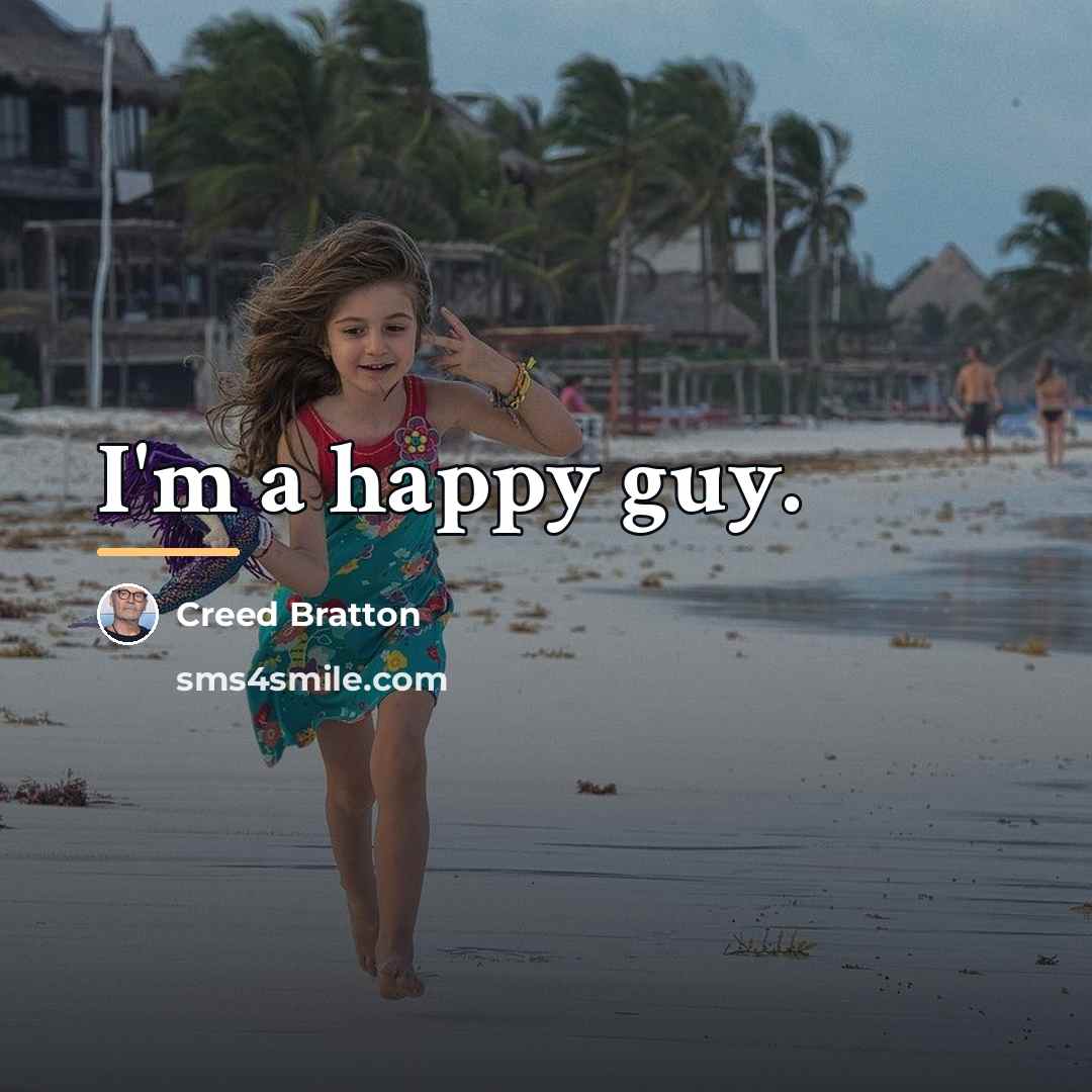 “I'm a happy guy.…” quote by Creed Bratton