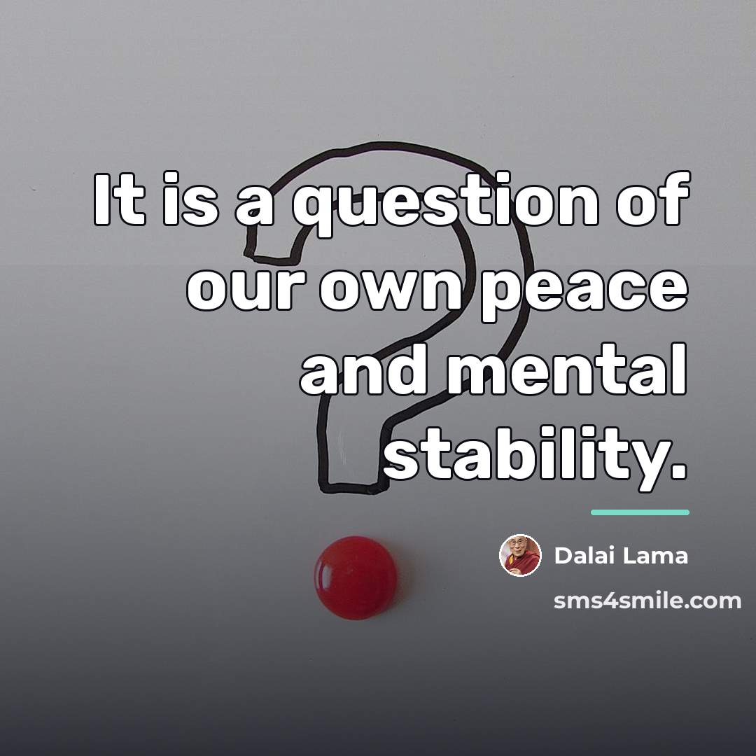 “It is a question of our own peace and mental…” quote by Dalai Lama
