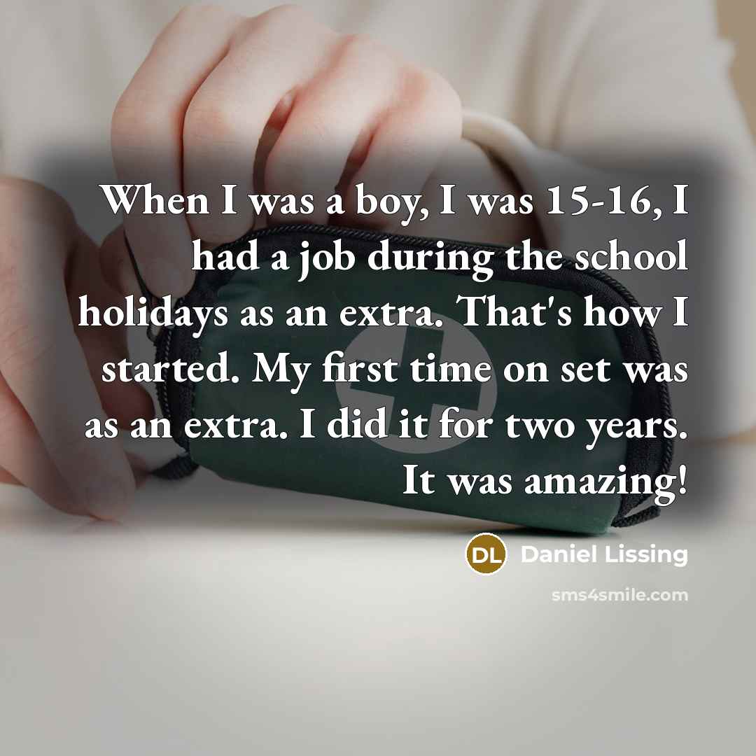 “When I was a boy, I was 15-16, I had…” quote by Daniel Lissing
