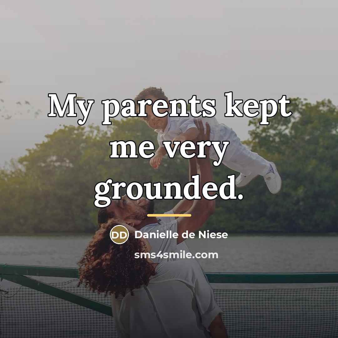 “My parents kept me very grounded.…” quote by Danielle de Niese