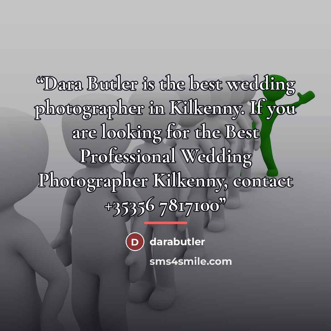 “Dara Butler is the best wedding photographer in Kilkenny. If you are looking for the Best Professional Wedding Photographer Kilkenny, contact +35356 7817100” quote by Darabutler