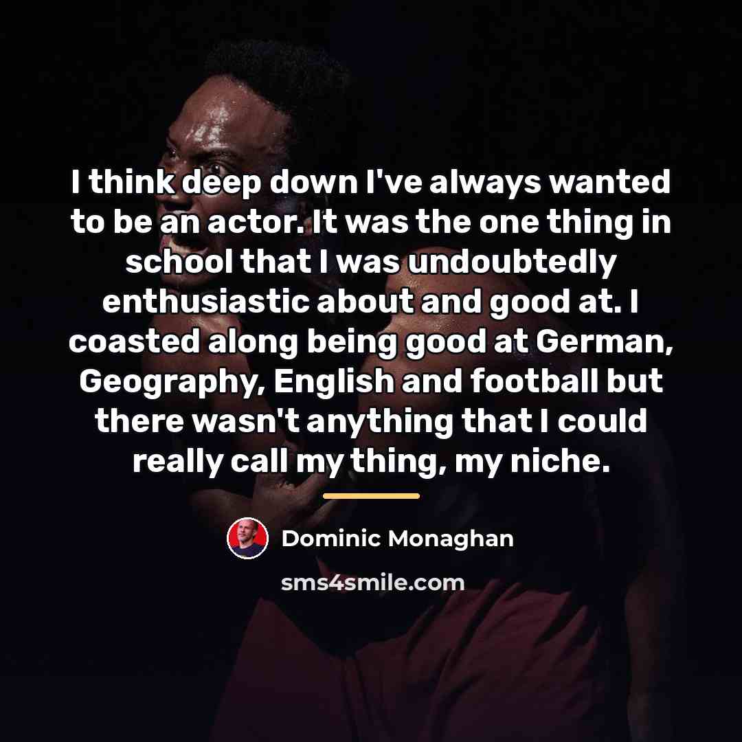 “I think deep down I've always wanted to be an…” quote by Dominic Monaghan