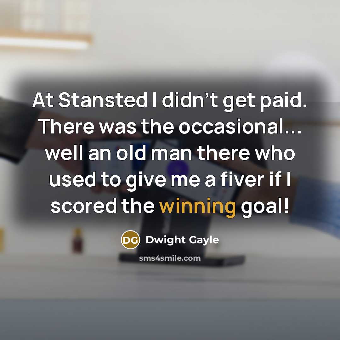 “At Stansted I didn't get paid. There was the occasional...…” quote by Dwight Gayle