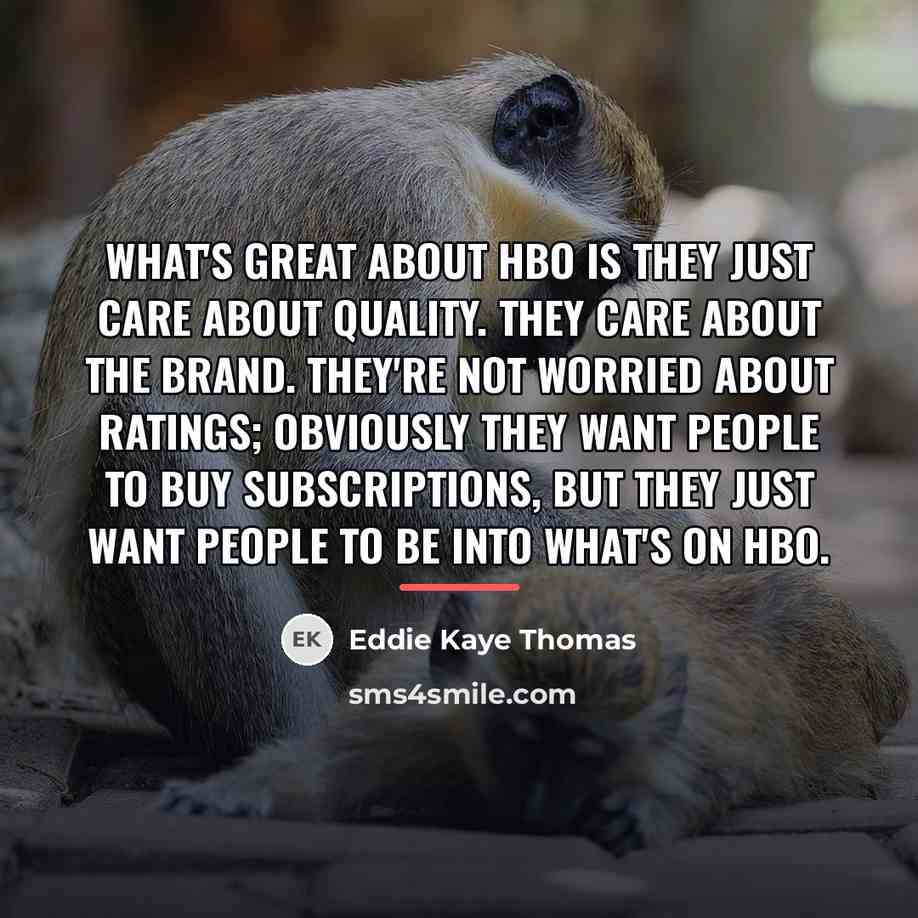 “What's great about HBO is they just care about quality.…” quote by Eddie Kaye Thomas