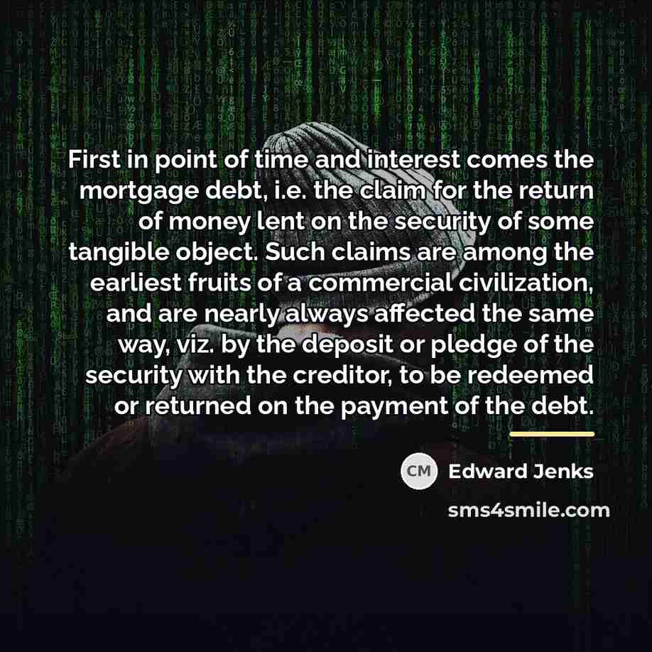 “First in point of time and interest comes the mortgage…” quote by Edward Jenks
