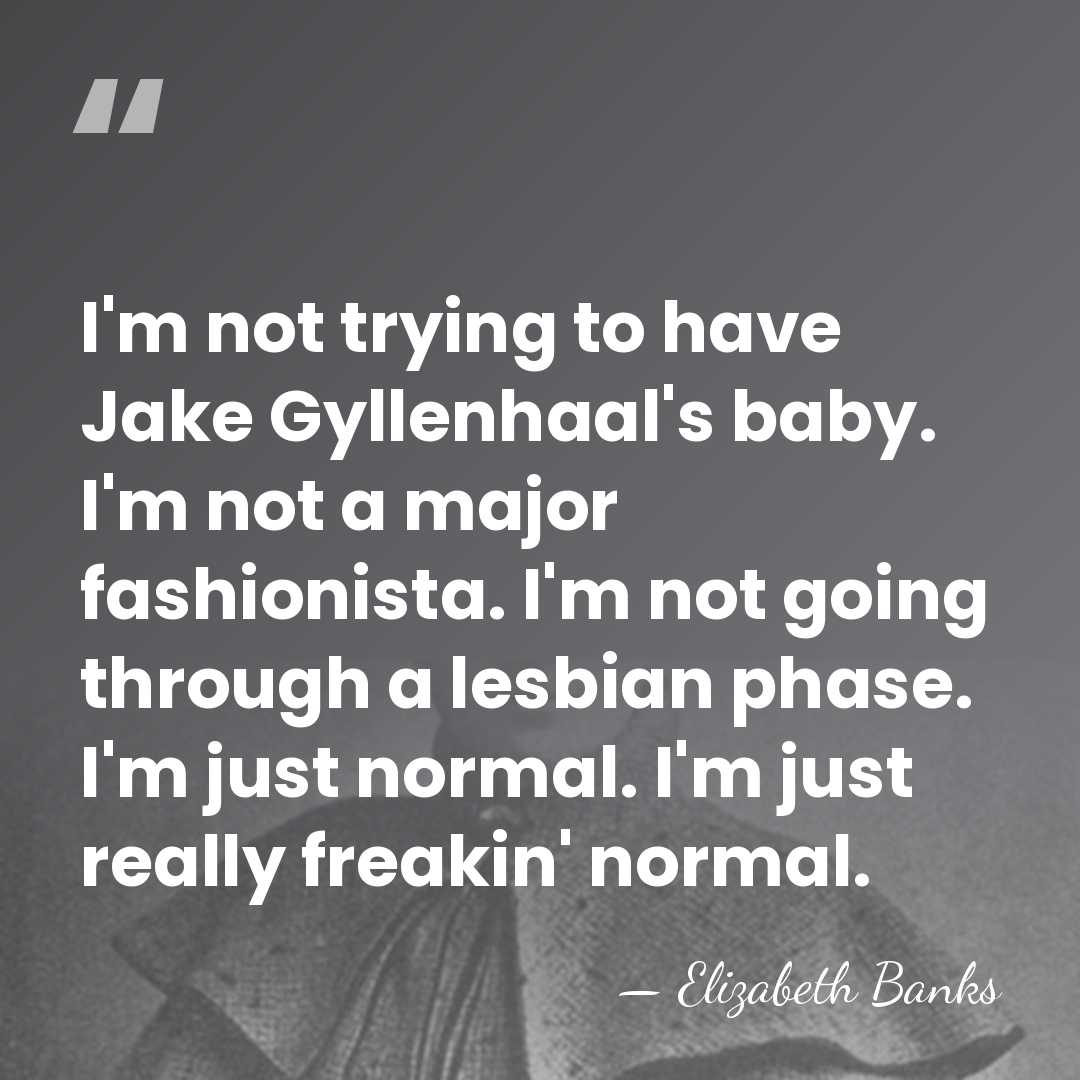 I'm not trying to have Jake Gyllenhaal's baby. I'm not a major&hellip; - Elizabeth Banks