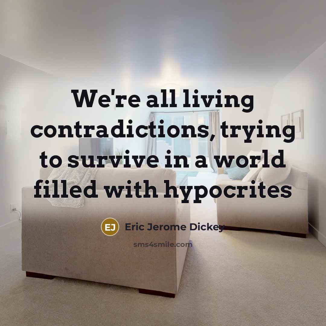 “We're all living contradictions, trying to survive in a world…” quote by Eric Jerome Dickey