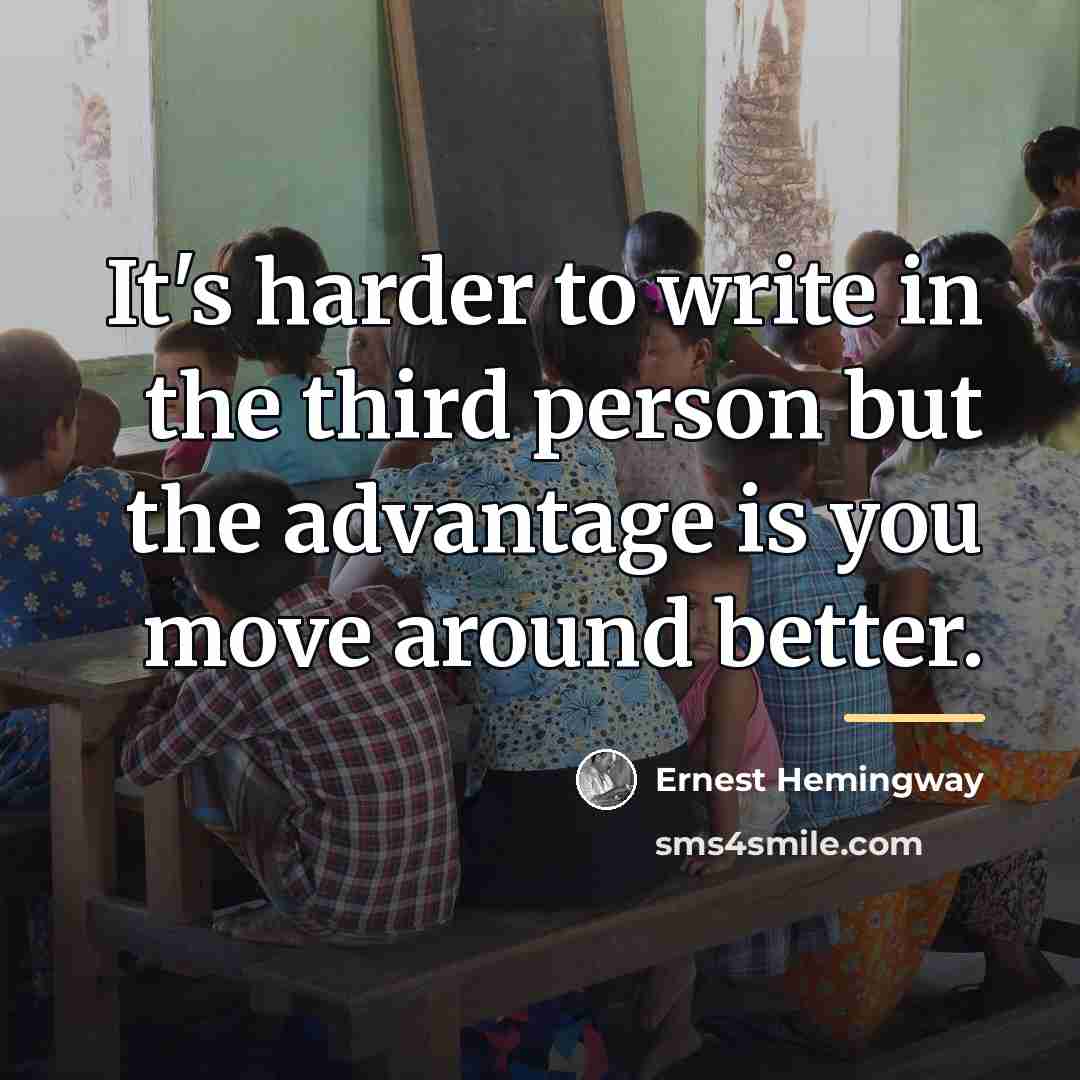 “It's harder to write in the third person but the…” quote by Ernest Hemingway