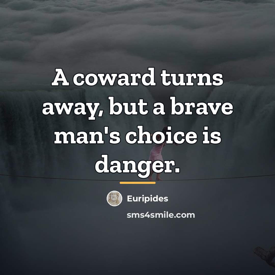 “A coward turns away, but a brave man's choice is…” quote by Euripides