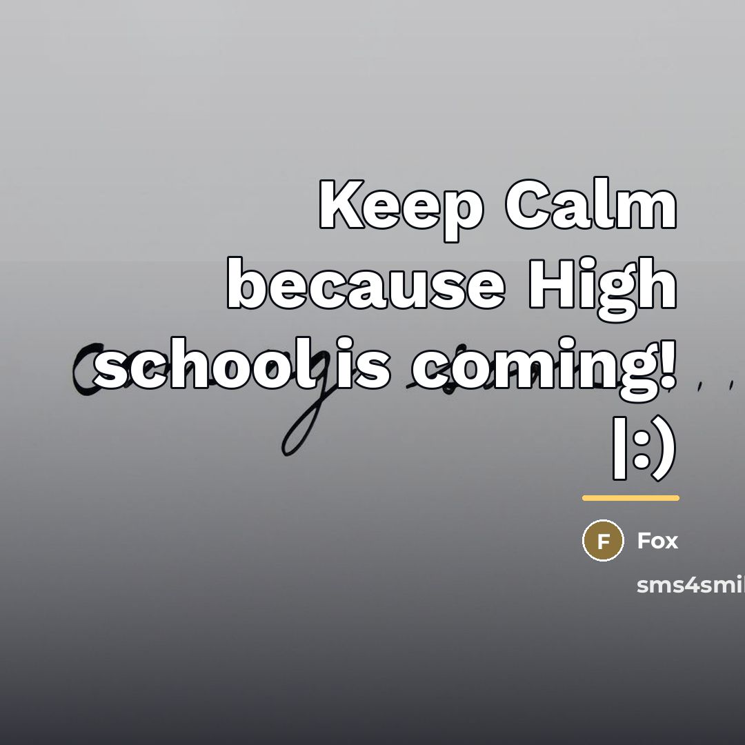 “Keep Calm because High school is coming! |:)…” quote by Fox