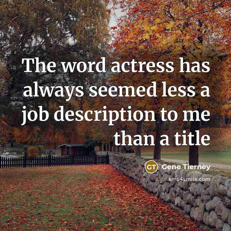 “The word actress has always seemed less a job description…” quote by Gene Tierney