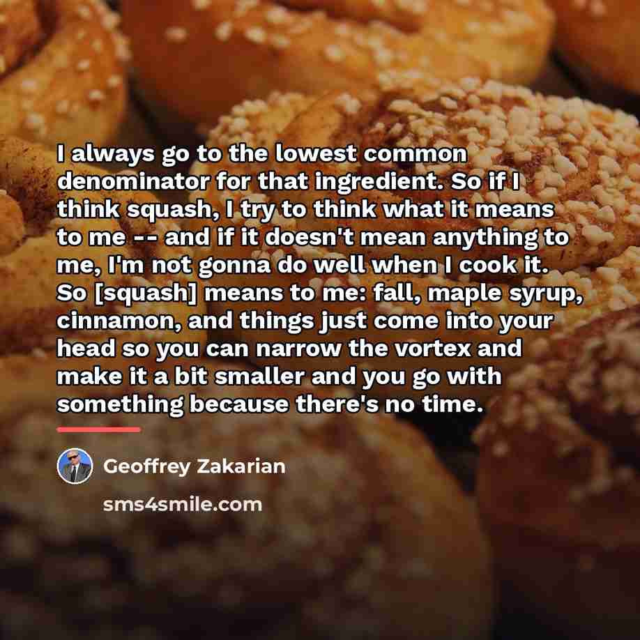 “I always go to the lowest common denominator for that…” quote by Geoffrey Zakarian