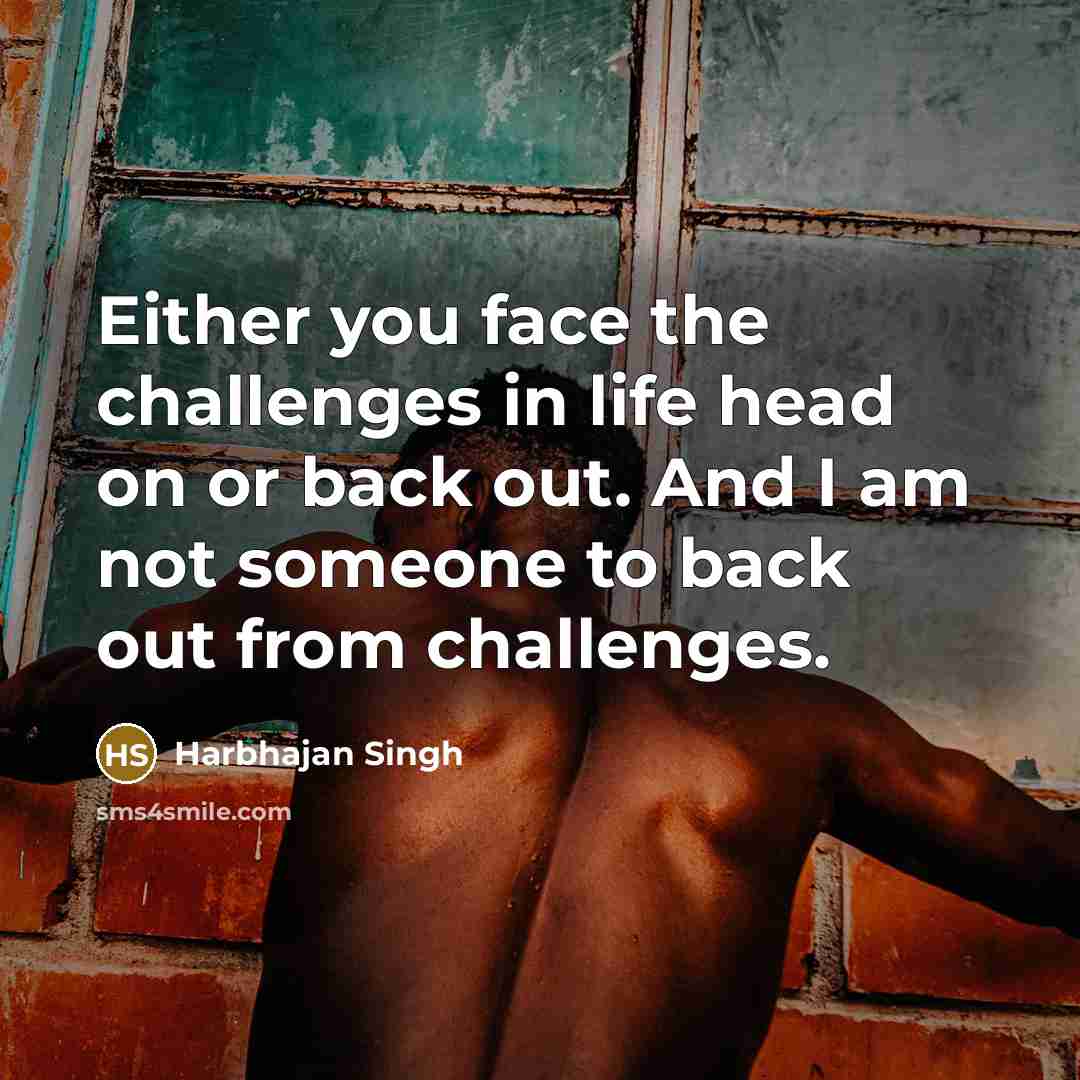 “Either you face the challenges in life head on or…” quote by Harbhajan Singh