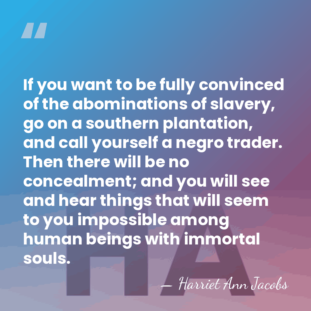 If you want to be fully convinced of the abominations of slavery,&hellip; - Harriet Ann Jacobs