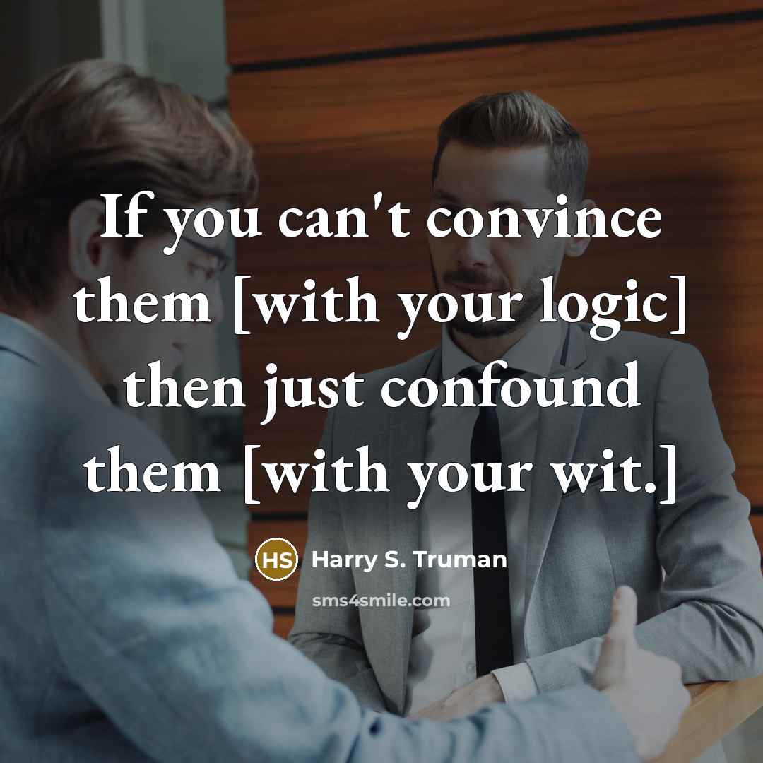 “If you can't convince them [with your logic] then just…” quote by Harry S. Truman