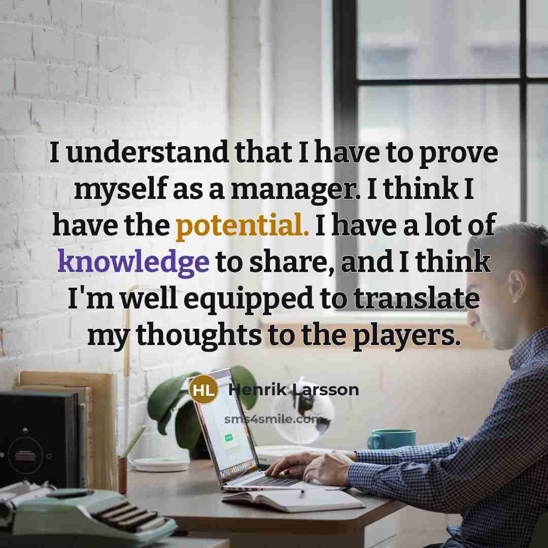 “I understand that I have to prove myself as a…” quote by Henrik Larsson