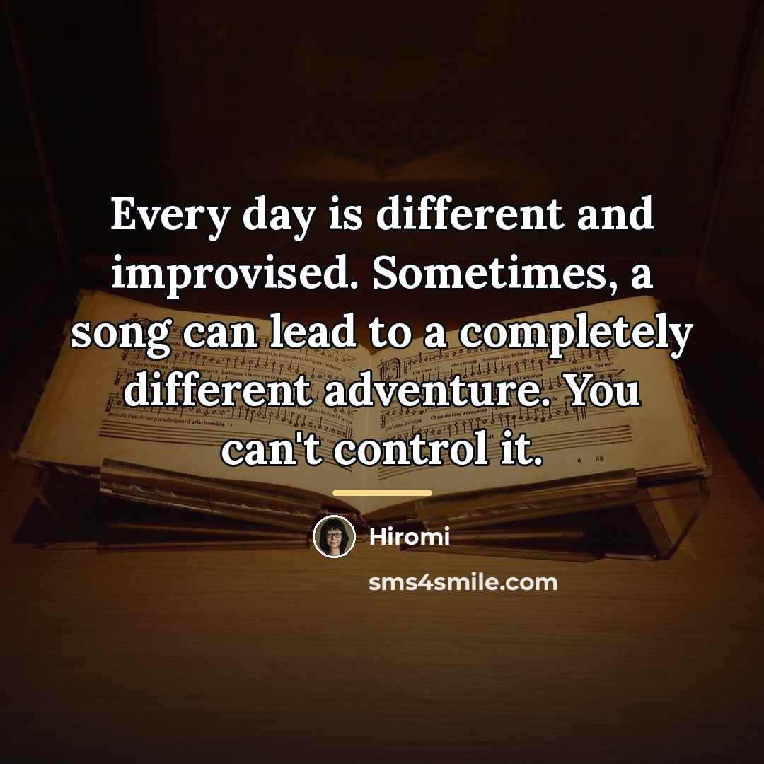 “Every day is different and improvised. Sometimes, a song can…” quote by Hiromi