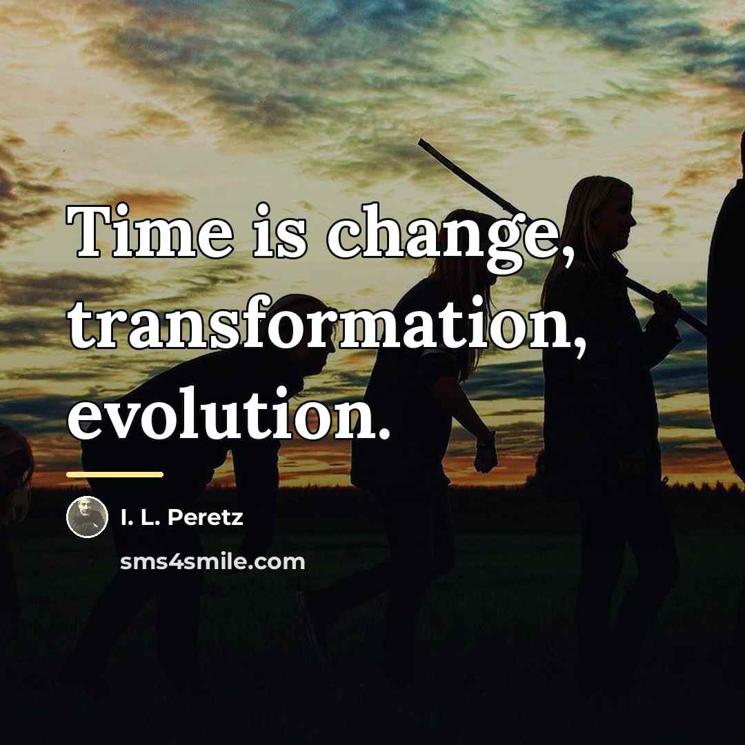 “Time is change, transformation, evolution.…” quote by I. L. Peretz