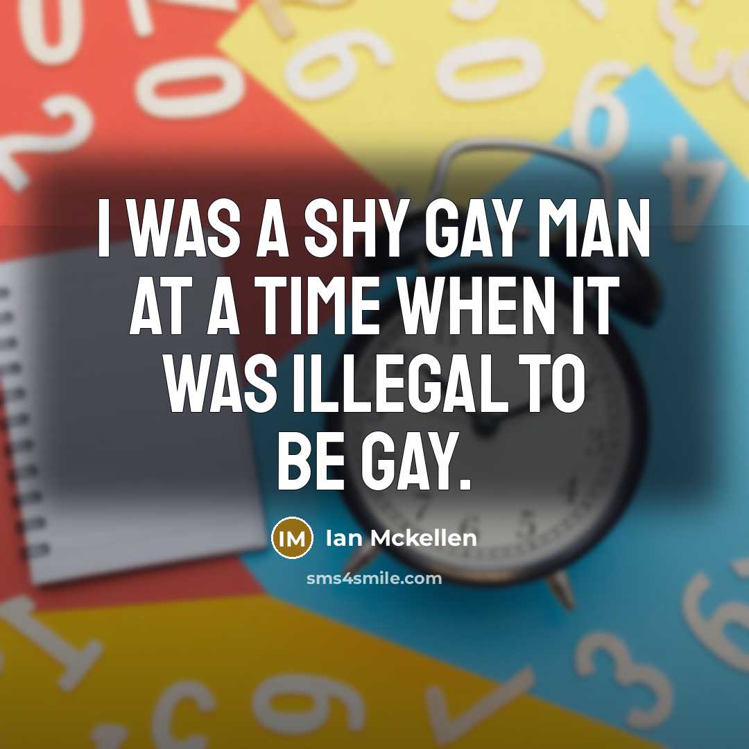 “I was a shy gay man at a time when…” quote by Ian Mckellen