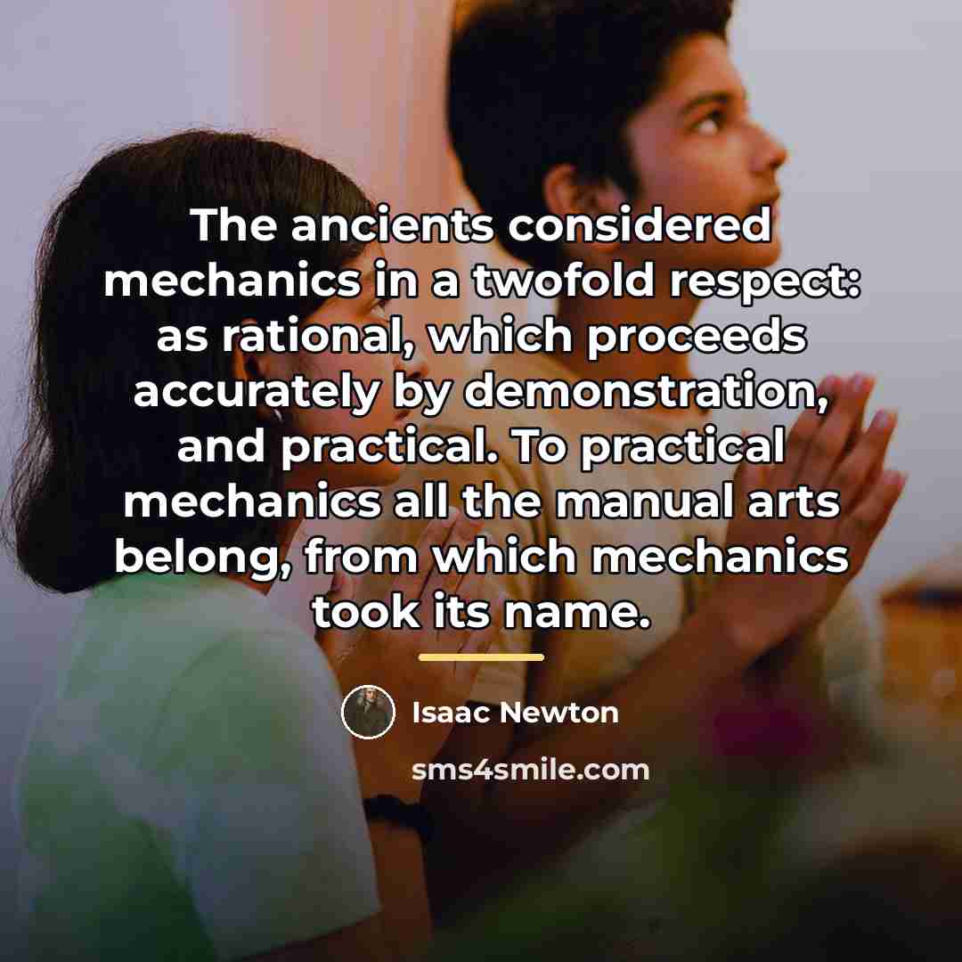 “The ancients considered mechanics in a twofold respect: as rational,…” quote by Isaac Newton