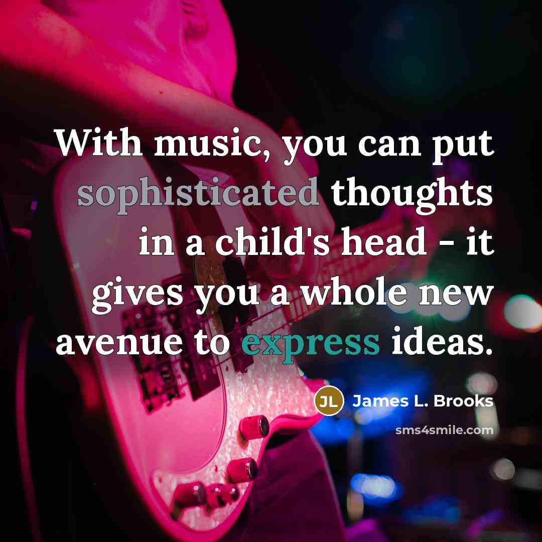 “With music, you can put sophisticated thoughts in a child's…” quote by James L. Brooks