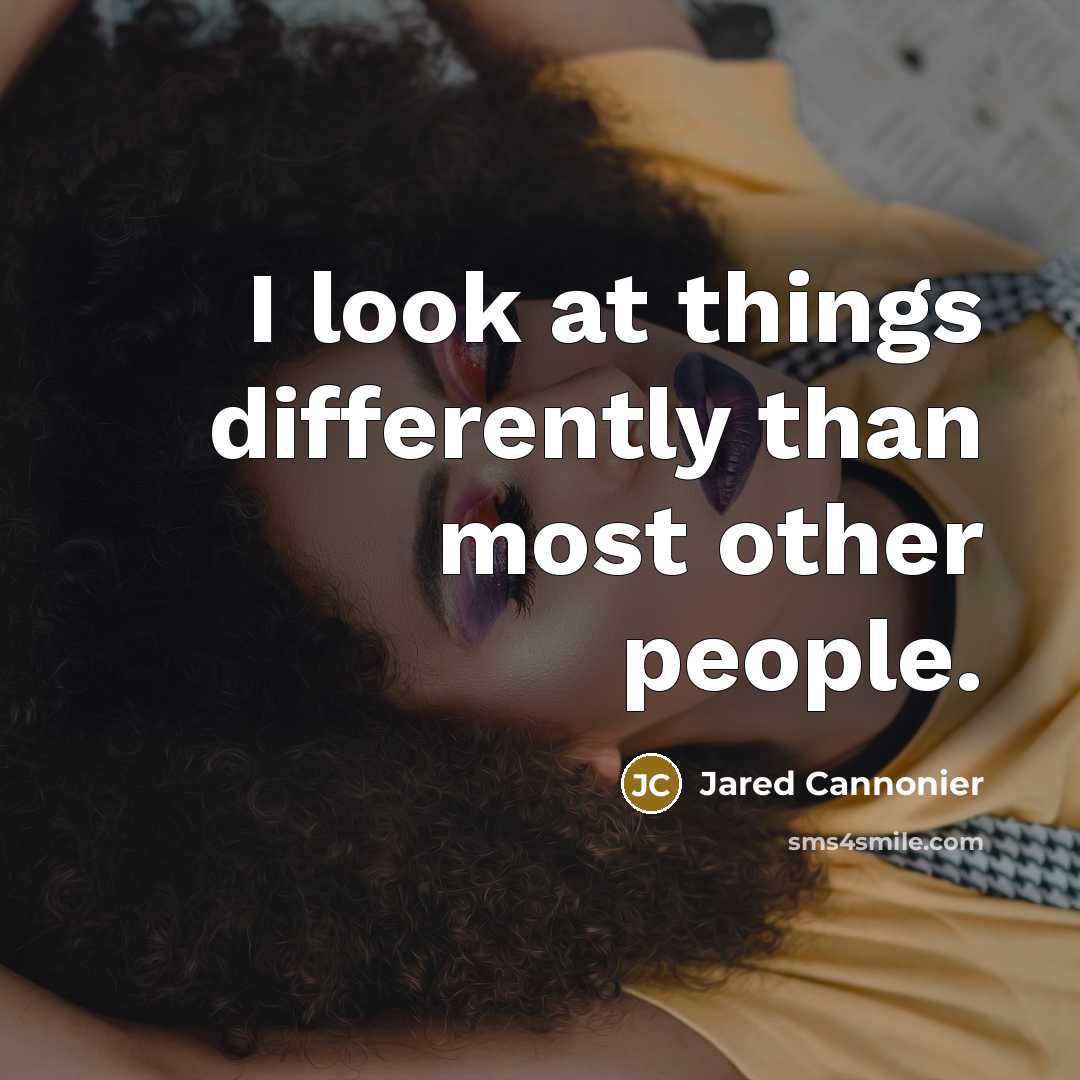 “I look at things differently than most other people.” quote by Jared Cannonier