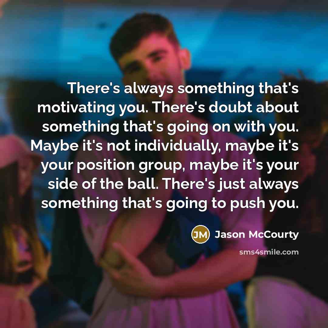 “There's always something that's motivating you. There's doubt about something…” quote by Jason McCourty