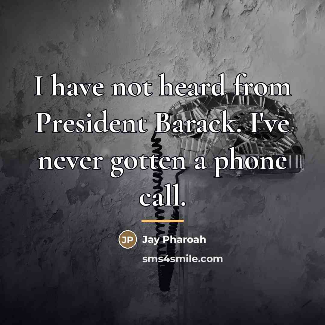 “I have not heard from President Barack. I've never gotten…” quote by Jay Pharoah