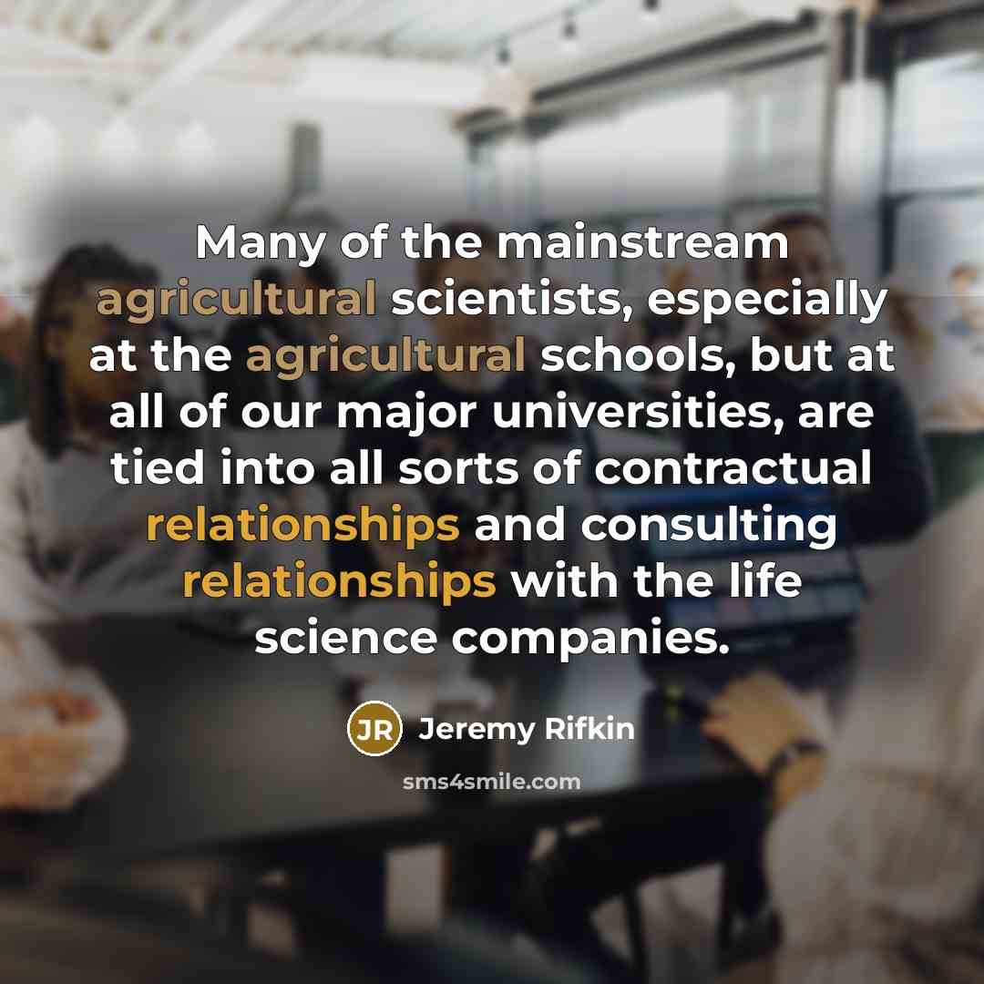 “Many of the mainstream agricultural scientists, especially at the agricultural…” quote by Jeremy Rifkin