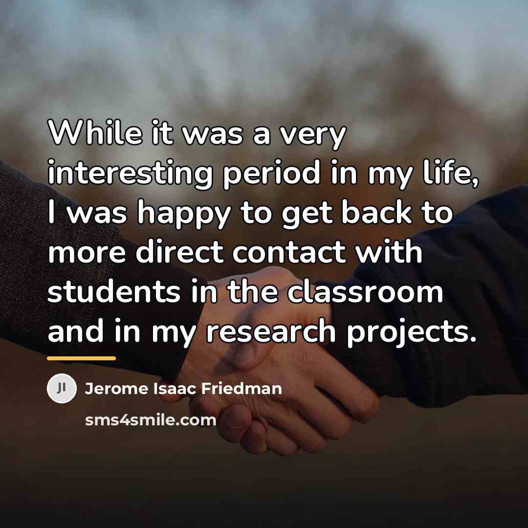 “While it was a very interesting period in my life,…” quote by Jerome Isaac Friedman
