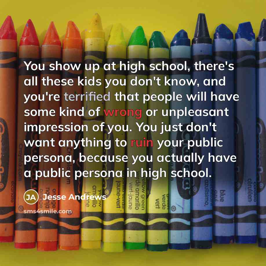 “You show up at high school, there's all these kids…” quote by Jesse Andrews