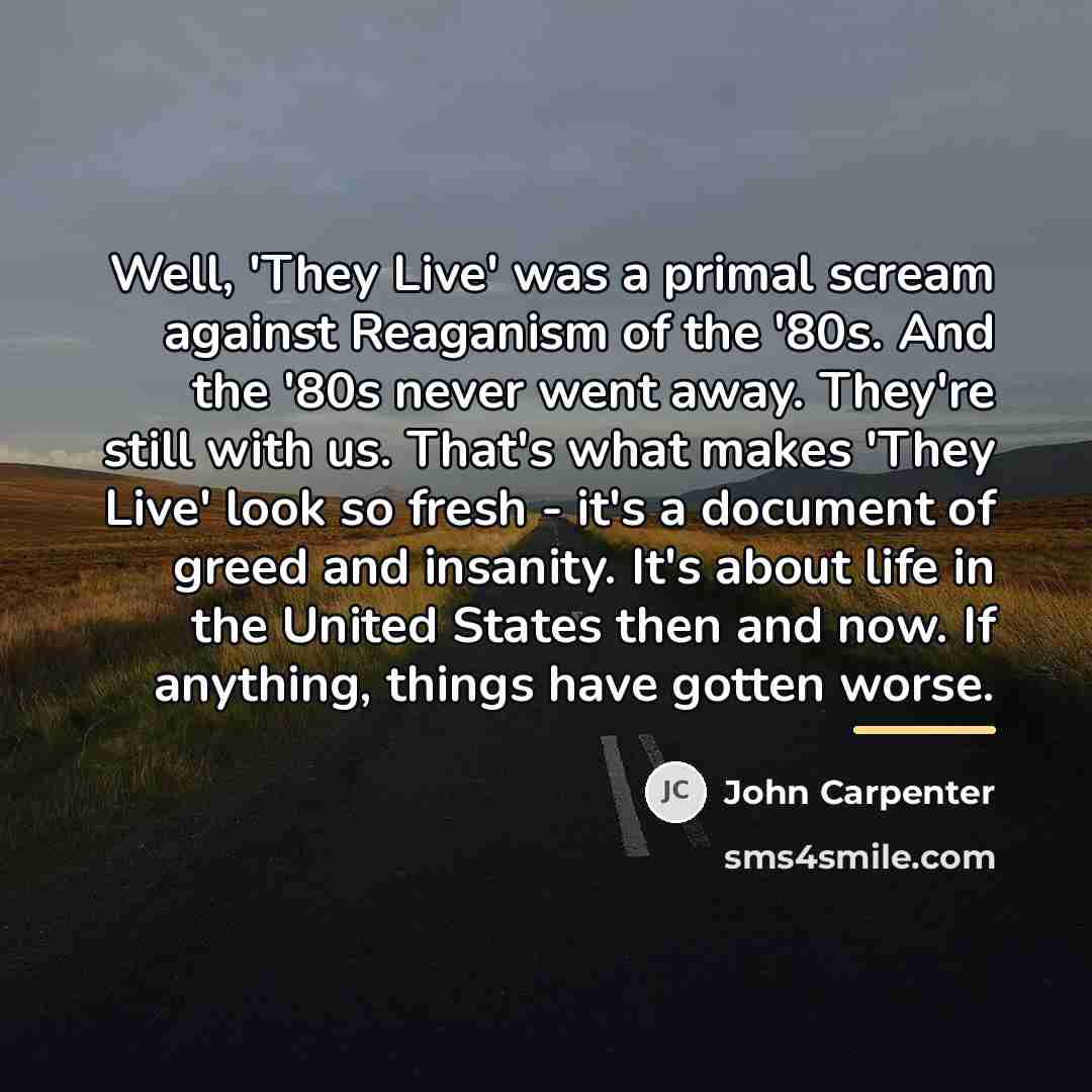 “Well, 'They Live' was a primal scream against Reaganism of…” quote by John Carpenter