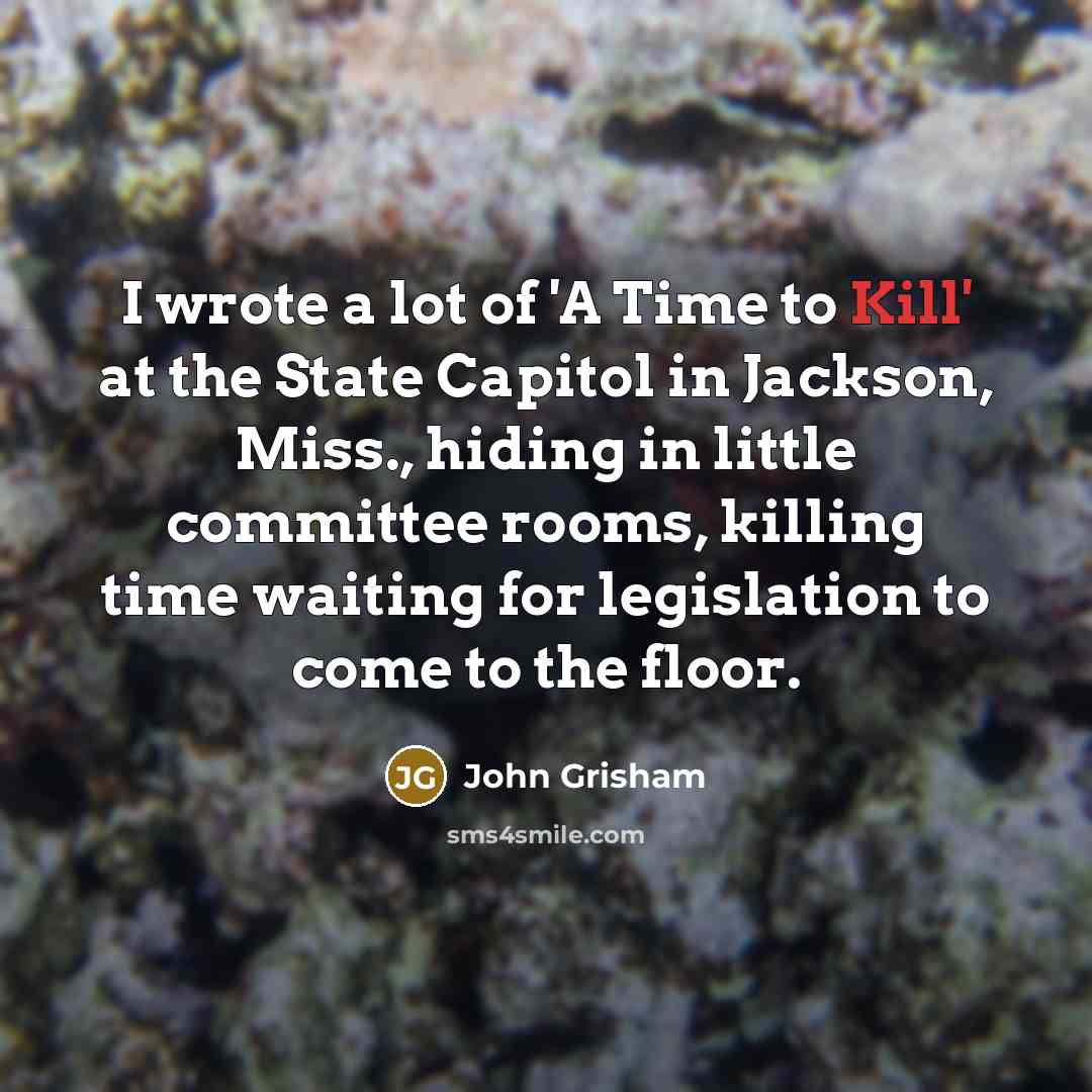 “I wrote a lot of 'A Time to Kill' at…” quote by John Grisham